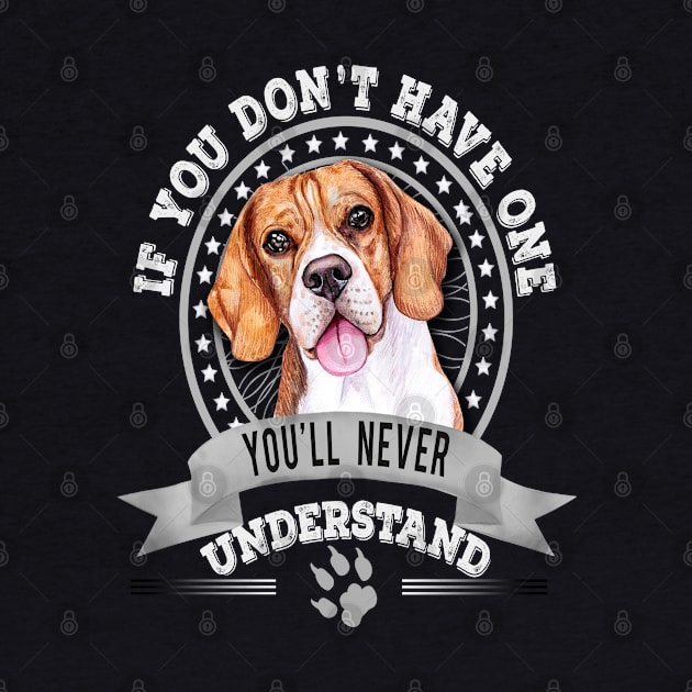 If You Don't Have One You'll Never Understand Beagle Owner by Sniffist Gang